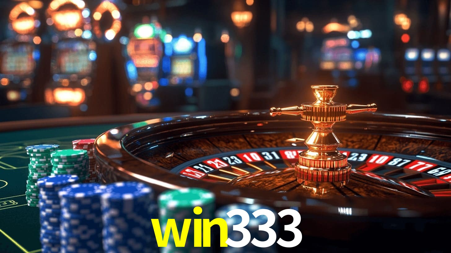 win333: Jogos de Caça-Níqueis-Altas Recompensas, Roleta-Velocidade, Blackjack-Desafios Máximos